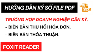 Hướng dẫn ký chữ ký số vào file hợp đồng, bản khai với phần mềm Foxit Reader